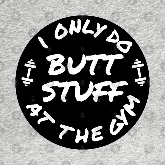 Funny shirt, I only do butt stuff at the gym (weightlifting), Gift and Decor Idea by Parin Shop